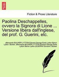 Cover image for Paolina Deschappelles, Ovvero La Signora Di Lione ... Versione Libera Dall'inglese, del Prof. G. Guerini, Etc.