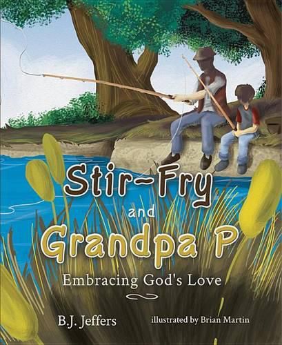 Cover image for Stir-Fry and Grandpa P: Embracing God's Love