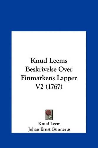 Cover image for Knud Leems Beskrivelse Over Finmarkens Lapper V2 (1767) Knud Leems Beskrivelse Over Finmarkens Lapper V2 (1767)