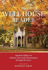 Cover image for The Well House Reader: Students Reflect on Indiana University Bloomington through the Years.