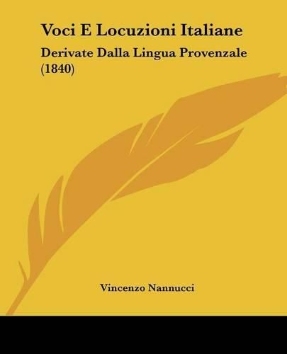 Cover image for Voci E Locuzioni Italiane: Derivate Dalla Lingua Provenzale (1840)