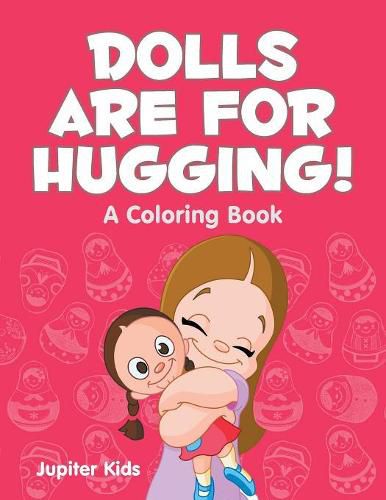 Cover image for Dolls are for Hugging! (A Coloring Book)