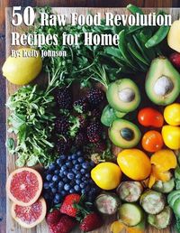 Cover image for 50 Raw Food Revolution Recipes for Home