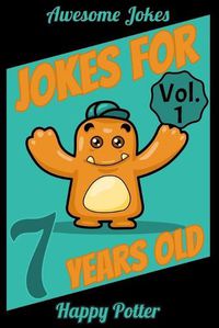 Cover image for Jokes for 7 Year Olds - Vol. 1: 100 Jokes for Kids, Riddle book for smart kids ages 6-8. Awesome, Silly and Super Funny Jokes - Gift Idea