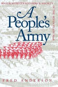 Cover image for A People's Army: Massachusetts Soldiers and Society in the Seven Years' War