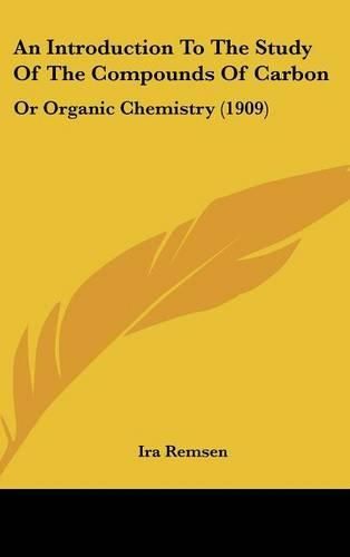 An Introduction to the Study of the Compounds of Carbon: Or Organic Chemistry (1909)