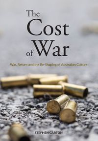 Cover image for The Cost of War: War, Return and the Re-Shaping of Australian Culture