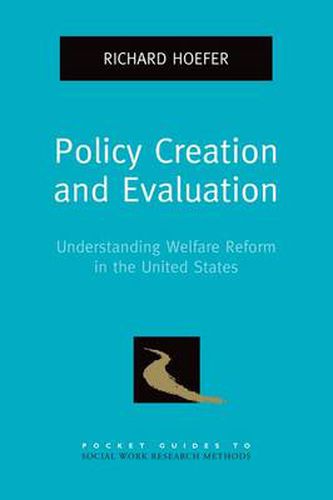 Cover image for Policy Creation and Evaluation: Understanding Welfare Reform in the United States