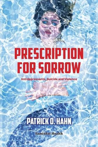 Cover image for Prescription for Sorrow: Antidepressants, Suicide and Violence