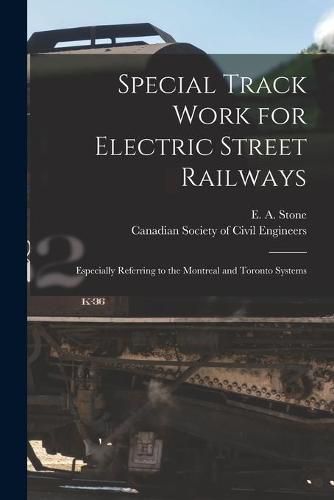 Cover image for Special Track Work for Electric Street Railways [microform]: Especially Referring to the Montreal and Toronto Systems