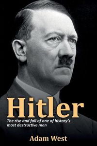 Cover image for Hitler: The rise and fall of one of history's most destructive men