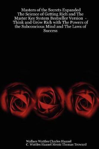 Cover image for Masters of the Secrets Expanded - The Science of Getting Rich and The Master Key System Bestseller Version - Think and Grow Rich with The Powers of the Subconcious Mind and The Laws of Success