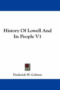 Cover image for History of Lowell and Its People V1