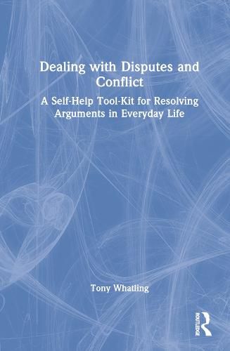 Dealing with Disputes and Conflict: A Self-Help Tool-Kit for Resolving Arguments in Everyday Life