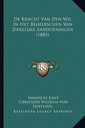 de Kracht Van Den Wil in Het Beheerschen Van Ziekelijke Aandoeningen (1885)