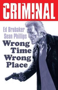 Cover image for Criminal Volume 7: Wrong Place Wrong Time (New Edition)