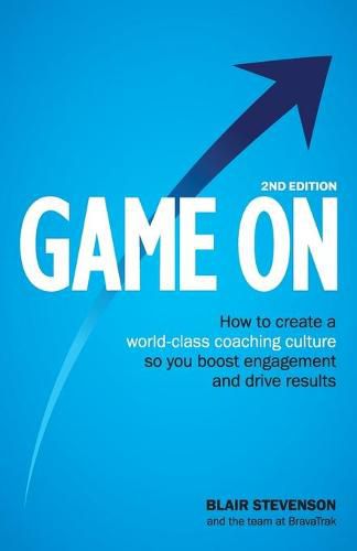 Cover image for Game On 2nd Edition: How to create a world-class coaching culture so you boost engagement and drive results