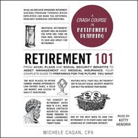 Cover image for Retirement 101: From 401(k) Plans and Social Security Benefits to Asset Management and Medical Insurance, Your Complete Guide to Preparing for the Future You Want