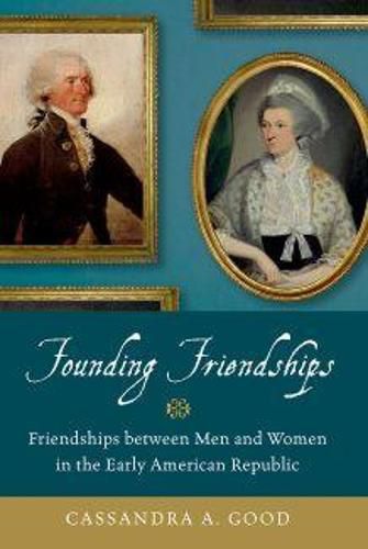 Cover image for Founding Friendships: Friendships between Men and Women in the Early American Republic