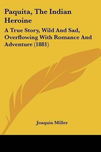 Paquita, the Indian Heroine: A True Story, Wild and Sad, Overflowing with Romance and Adventure (1881)