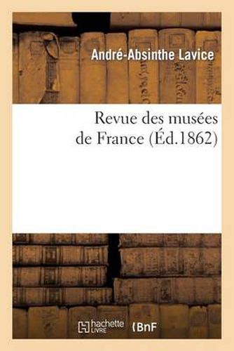 Cover image for Revue Des Musees de France: Catalogue Raisonne Des Peintures Et Sculptures Exposees: Dans Les Galeries Publiques Et Particulieres Et Dans Les Eglises...