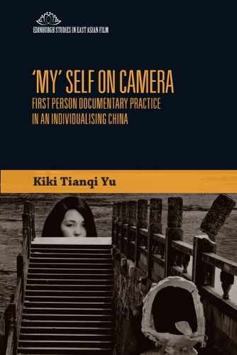 Cover image for 'My' Self on Camera: First Person Documentary Practice in an Individualising China