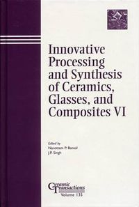 Cover image for Innovative Processing and Synthesis of Ceramics, Glasses, and Composites VI: Proceedings of the Symposium Held at the 104th Annual Meeting of the American Ceramic Society, April 28-May 1, 2002 in Missouri