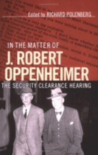 Cover image for In the Matter of J. Robert Oppenheimer: The Security Clearance Hearing