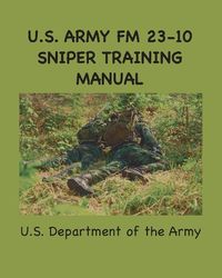 Cover image for U.S. Army FM 23-10 Sniper Training Manual