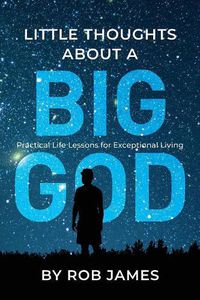 Cover image for Little Thoughts about a Big God: Practical Life Lessons for Exceptional Living