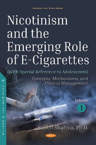 Cover image for Nicotinism and the Emerging Role of E-Cigarettes (With Special Reference to Adolescents): Volume 1: Concepts, Mechanisms, and Clinical Management