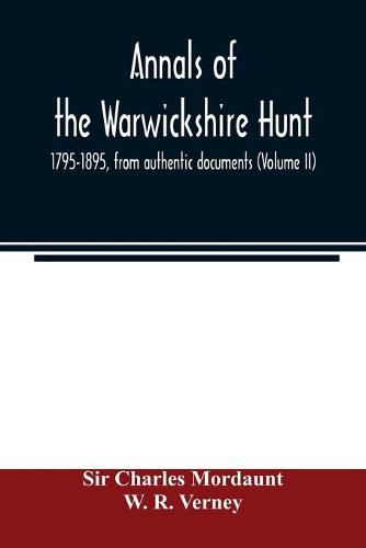 Annals of the Warwickshire hunt, 1795-1895, from authentic documents (Volume II)