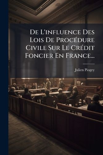 Cover image for de L'Influence Des Lois de Proc Dure Civile Sur Le Cr Dit Foncier En France...