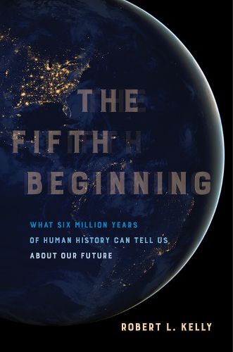 Cover image for The Fifth Beginning: What Six Million Years of Human History Can Tell Us about Our Future