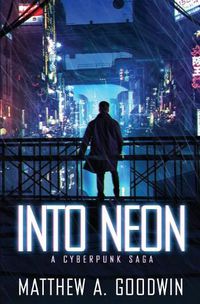 Cover image for Into Neon: A Cyberpunk Saga