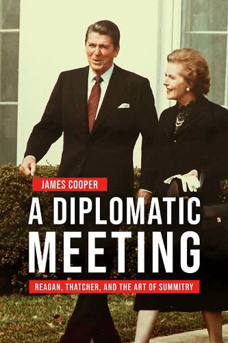 Cover image for A Diplomatic Meeting: Reagan, Thatcher, and the Art of Summitry