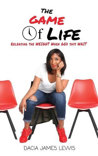 Cover image for The Game Of Life: Releasing The Weight When God Says Wait