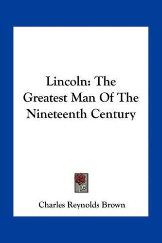 Lincoln: The Greatest Man of the Nineteenth Century