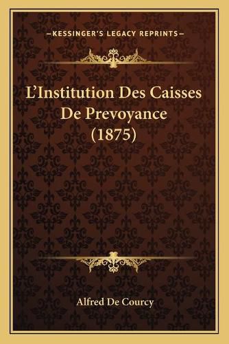 Cover image for L'Institution Des Caisses de Prevoyance (1875)