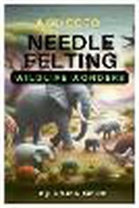 Cover image for A Guide to Needle Felting