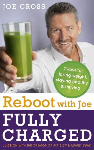 Cover image for Reboot with Joe: Fully Charged - 7 Keys to Losing Weight, Staying Healthy and Thriving: Juice on with the creator of Fat, Sick & Nearly Dead