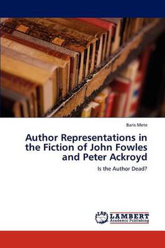 Author Representations in the Fiction of John Fowles and Peter Ackroyd