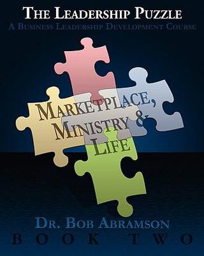 Cover image for THE LEADERSHIP PUZZLE - Marketplace, Ministry and Life - BOOK TWO: A Business Leadership Development Course