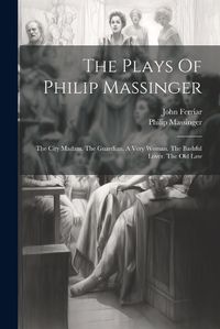 Cover image for The Plays Of Philip Massinger