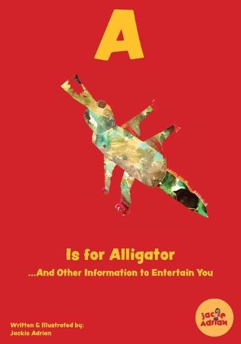 Cover image for A Is for Alligator...And Other Information to Entertain You