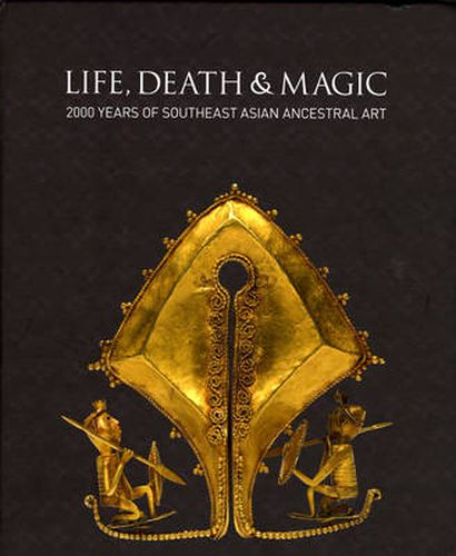 Life, Death & Magic: 2000 Years of Southeast Asian Ancestral Art