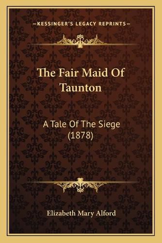 The Fair Maid of Taunton: A Tale of the Siege (1878)