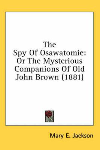 The Spy of Osawatomie: Or the Mysterious Companions of Old John Brown (1881)