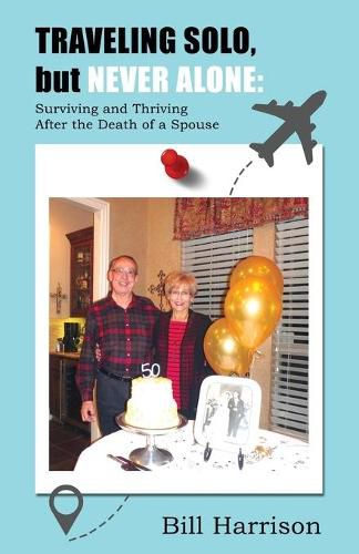 Cover image for TRAVELING SOLO, but NEVER ALONE: Surviving and Thriving After the Death of a Spouse