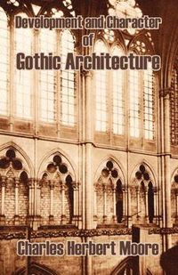 Cover image for Development and Character of Gothic Architecture